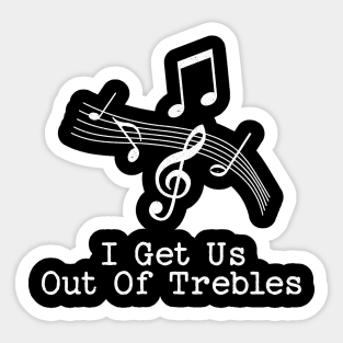 I get us into trebles Sticker